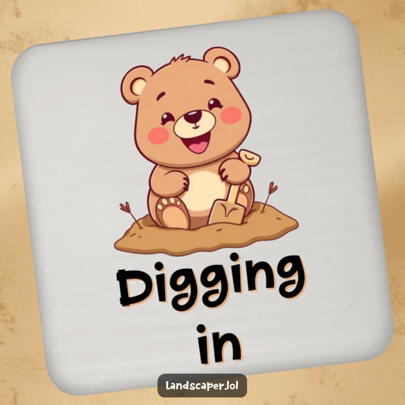 Cheerful bear with a big grin digging a hole with a tiny shovel, protecting your surfaces with outdoor-themed humor.